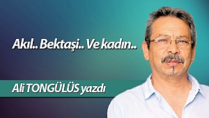 Akıl.. Bektaşi.. Ve kadın..                                                                                   