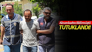 Alman kadını öldüren inşaat işçisi tutuklandı!