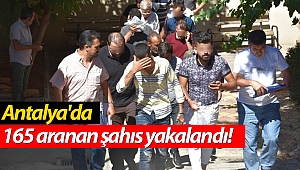 Antalya'da 165 aranan şahıs yakalandı!