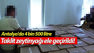 Antalya'da 4 bin 500 litre taklit zeytinyağı ele geçirildi! (Videolu)