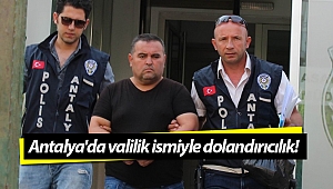 Antalya'da valilik ismiyle dolandırıcılık!