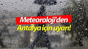 Antalya'ya yağmurla birlikte dolu uyarısı!