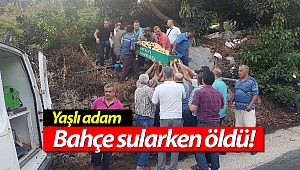 Bahçe sularken öldü!
