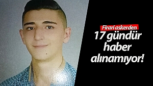 Firari askerden 17 gündür haber alınamıyor!