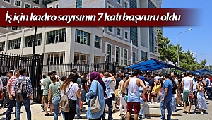 İş için kadro sayısının 7 katı başvuru oldu