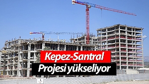 Kepez-Santral projesi yükseliyor