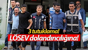 LÖSEV dolandırıcılığına 3 tutuklama!