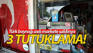 Türk bayrağı asılı markete saldırıya 3 tutuklama!
