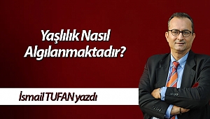 Yaşlılık Nasıl Algılanmaktadır?