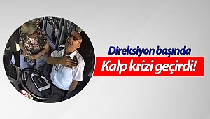 Otobüs şoförü direksiyon başında kalp krizi geçirdi!