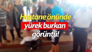 Hastane önünde yürek burkan görüntü!