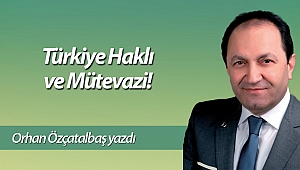 Türkiye Haklı ve Mütevazi!