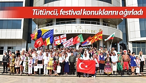Tütüncü, festival konuklarını ağırladı