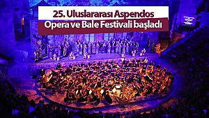 25. Uluslararası Aspendos Opera ve Bale Festivali başladı