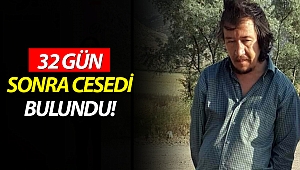 32 gün sonra cesedi bulundu!