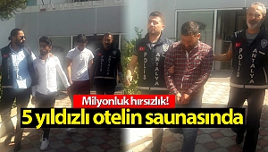 5 yıldızlı otelin saunasında milyonluk hırsızlık!
