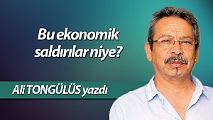 Bu ekonomik saldırılar niye?