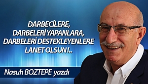 DARBECİLERE, DARBELERİ YAPANLARA, DARBELERİ DESTEKLEYENLERE LANET OLSUN !..
