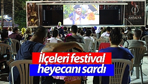 İlçeleri festival heyecanı sardı