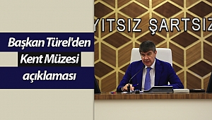 Türel, “Kent Müzesi ile  şehrin hafızasını koruyacağız”