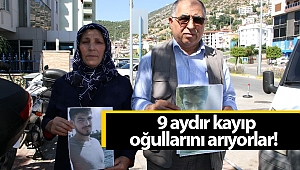 9 aydır Türkiye'nin her yerinde kayıp oğullarını arıyorlar!