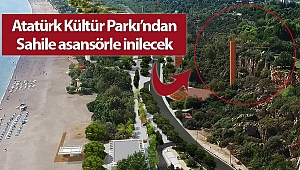 Atatürk Kültür Parkı’ndan Sahile asansörle inilecek