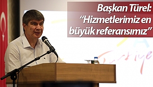 Başkan Türel: “Hizmetlerimiz en büyük referansımız”