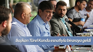 Başkan Türel Kundu esnafıyla biraraya geldi
