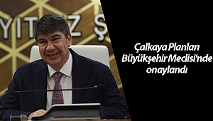 Çalkaya Planları Büyükşehir Meclisi'nde onaylandı