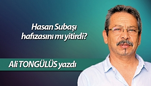 Hasan Subaşı hafızasını mı yitirdi?