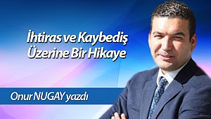  İhtiras ve Kaybediş Üzerine Bir Hikaye