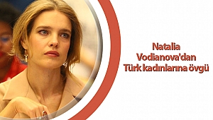 Natalia Vodianova'dan Türk kadınlarına övgü