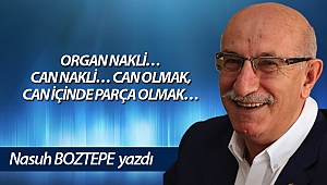 ORGAN NAKLİ… CAN NAKLİ… CAN OLMAK, CAN İÇİNDE PARÇA OLMAK…