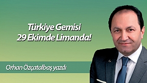 Türkiye Gemisi 29 Ekimde Limanda!