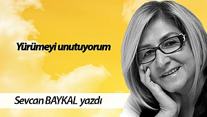 Yürümeyi unutuyorum