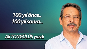 100 yıl önce.. 100 yıl sonra..