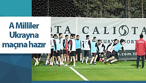 A Milliler Ukrayna maçına hazır