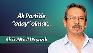 Ak Parti’de “aday” olmak..