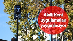 Akıllı Kent uygulamaları yaygınlaşıyor