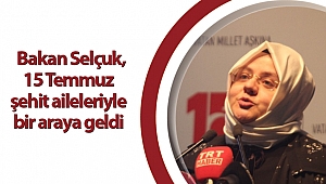 Bakan Selçuk, 15 Temmuz şehit aileleriyle bir araya geldi
