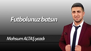  Futbolunuz batsın