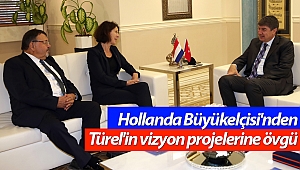 Hollanda Büyükelçisi’nden Türel’in vizyon projelerine övgü