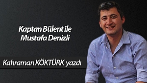 Kaptan Bülent ile Mustafa Denizli