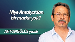 Niye Antalya’dan bir marka yok?