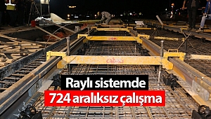Raylı sistemde 724 aralıksız çalışma
