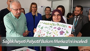 Sağlık heyeti Palyatif Bakım Merkezi'ni inceledi