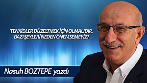 TENKİDLER DÜZELTMEK İÇİN OLMALIDIR. BAZI ŞEYLERİ NEDEN ÖNEMSEMEYİZ?