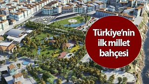 Türkiye’nin ilk Millet Bahçesi şekilleniyor