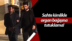 Antalya'da sahte kimlikle organ bağışına tutuklama!