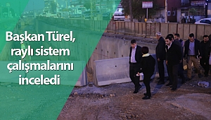 Başkan Türel, 3. Etap Raylı Sistem çalışmalarını inceledi 